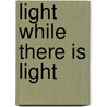 Light While There is Light by Keith Waldrop