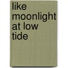 Like Moonlight at Low Tide door Zondervan Publishing