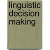 Linguistic Decision Making door Zeshui Xu