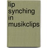 Lip Synching in Musikclips door Daniel Klug