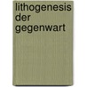 Lithogenesis der Gegenwart door Walther Johannes