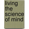 Living the Science of Mind by Ernest Holmes
