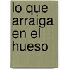 Lo Que Arraiga En El Hueso by Robertson Davies