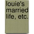 Louie's Married Life, etc.
