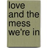 Love and the Mess We're in door Stephen Marche