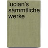 Lucian's sämmtliche Werke door Lucianus
