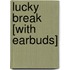 Lucky Break [With Earbuds]