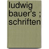 Ludwig Bauer's ; Schriften door Ludwig Amandus Bauer