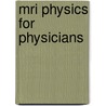 Mri Physics For Physicians door Alfred L. Horowitz