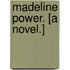 Madeline Power. [A novel.]