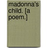 Madonna's Child. [A poem.] by Alfred Austin