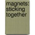 Magnets: Sticking Together