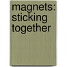 Magnets: Sticking Together door Wendy Sadler