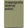 Mappografia dawnej Polski. by Edward Baron Rastawiecki