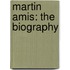 Martin Amis: The Biography
