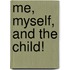 Me, Myself, and the Child!