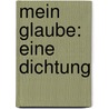 Mein glaube: Eine Dichtung by Silberstein Michael