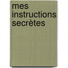 Mes instructions secrètes door Martine Menard