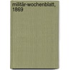 Militär-Wochenblatt, 1869 by Guido Von Frobel