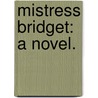 Mistress Bridget: a novel. door E. Yolland