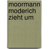 Moormann Moderich zieht um door Ruth Hunfeld