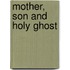 Mother, Son and Holy Ghost