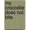 My Crocodile Does Not Bite door Joe Kulka