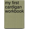 My First Cardigan Workbook by Georgia Druen