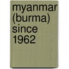 Myanmar (Burma) Since 1962 door Peter John Perry