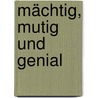 Mächtig, mutig und genial door Eva Karnofsky
