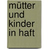 Mütter und Kinder in Haft door Ulrike Jaksch