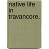 Native Life in Travancore. by Samuel Mateer
