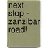 Next Stop - Zanzibar Road!