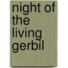 Night Of The Living Gerbil door Elizabeth Levy