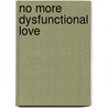 No More Dysfunctional Love by Angelo M. Swinson