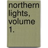 Northern Lights, Volume 1. door Gilbert Parker