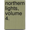 Northern Lights, Volume 4. door Gilbert Parker