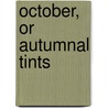 October, or Autumnal Tints by Henry David Thoreau