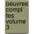 Oeuvres Compl Tes Volume 3
