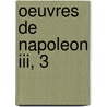 Oeuvres De Napoleon Iii, 3 door Napoleon I