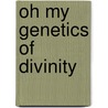 Oh My Genetics of Divinity door Joy Ghosh