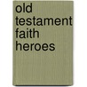 Old Testament Faith Heroes door Jennifer Holder