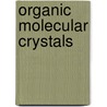 Organic Molecular Crystals door Edgar A. Silinsh