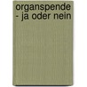 Organspende - Ja Oder Nein door Georg Meinecke