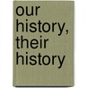 Our History, Their History door G.S. Cheema
