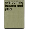 Overcoming Trauma And Ptsd by Sheela Raja