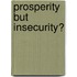 Prosperity But Insecurity?