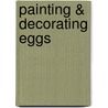 Painting & Decorating Eggs by Deborah Schneebeli-Morrell