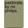 Pastorals, by Mr. Philips. door Ambrose Philips