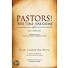 Pastors! the Time Has Come door Pastor Leonard Roy Harris